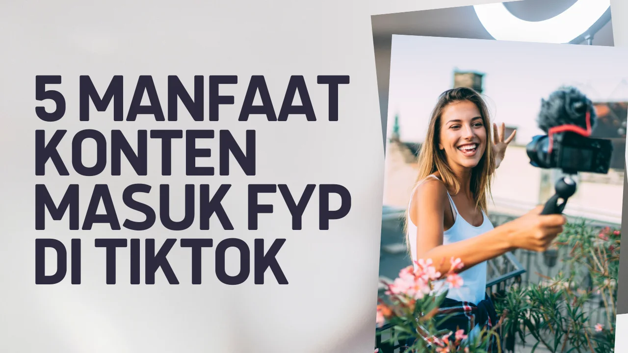 5 Manfaat Konten FYP Di TikTok Yang Sangat Banyak Di Inginkan
