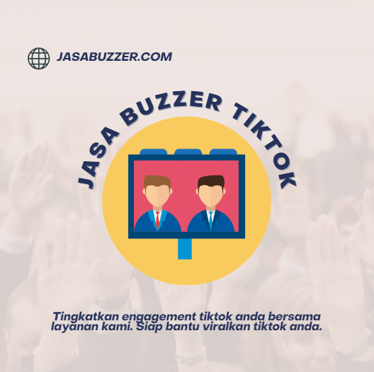 Mengoptimalkan Keberhasilan di TikTok dengan Jasa Buzzer