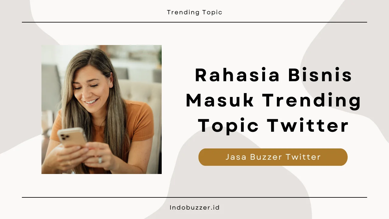 Rahasia Bisnis Masuk Trending Topic dengan Jasa Buzzer Twitter