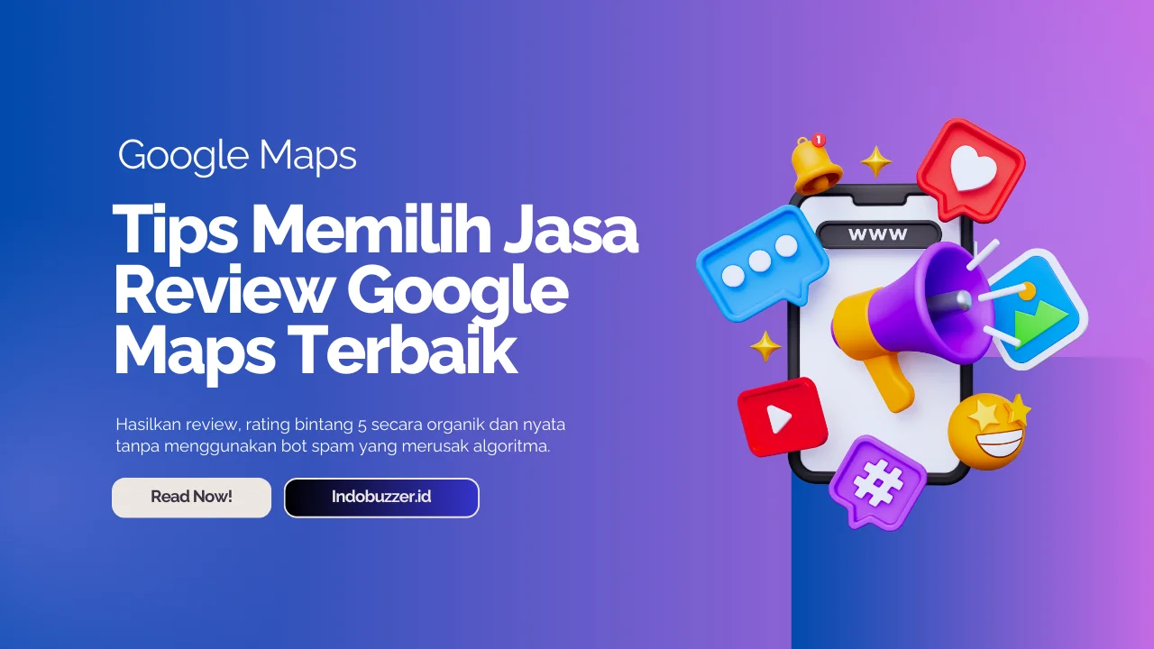 Tips Memilih Jasa Review Google Maps Terbaik Hasil Organik