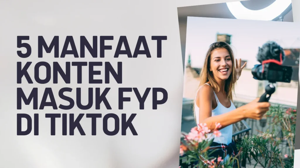 5 manfaat konten masuk fyp